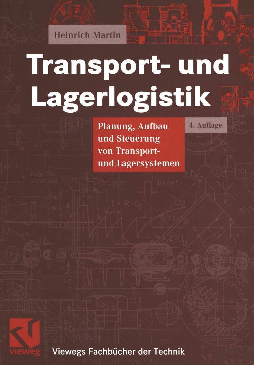 Transport- und Lagerlogistik: Planung, Aufbau und Steuerung von Transport- und Lagersystemen (Viewegs Fachbücher der Technik) Business, Finance & Career