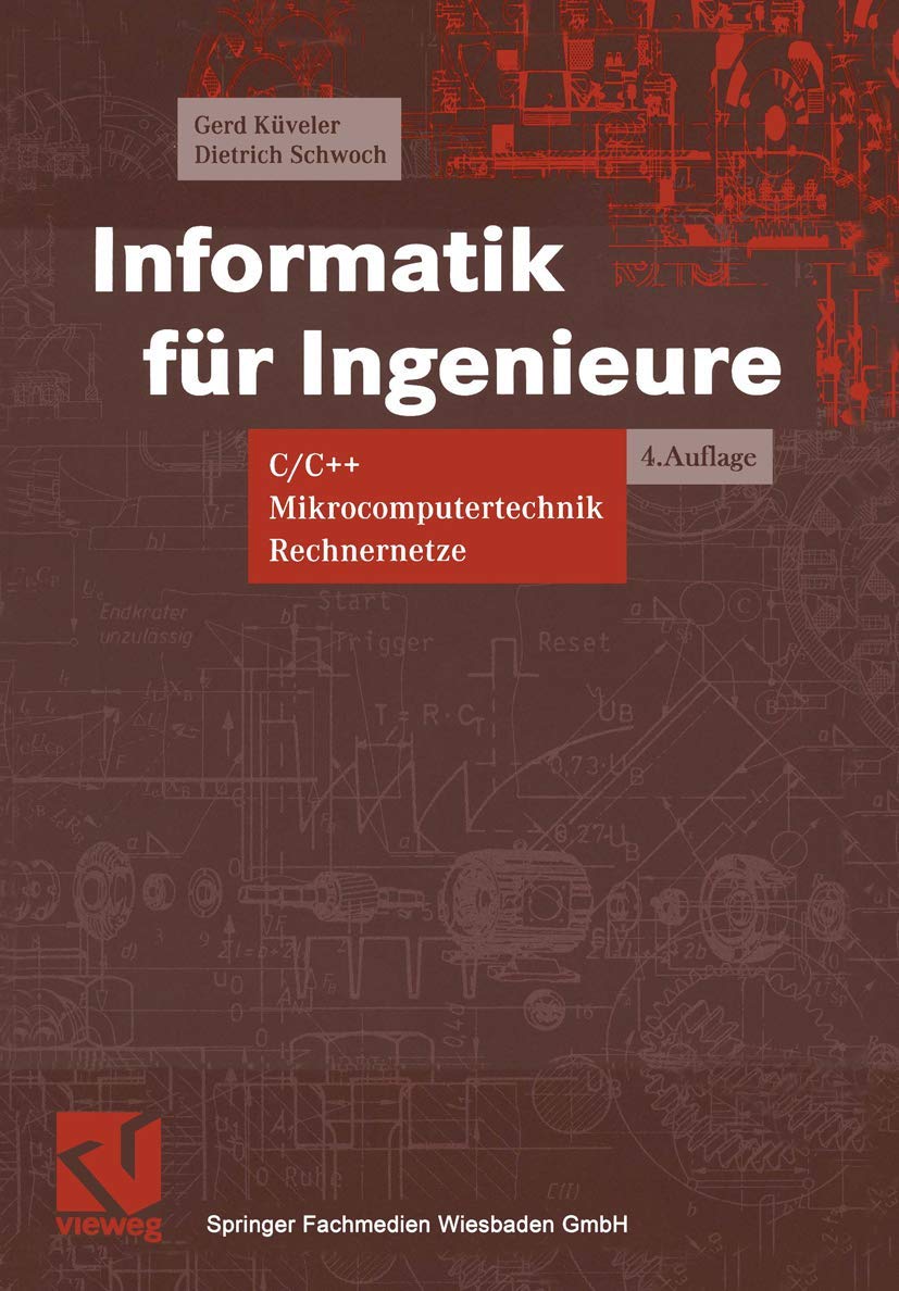 Informatik für Ingenieure: C/C++, Mikrocomputertechnik, Rechnernetze (Viewegs Fachbücher der Technik) Computer Science