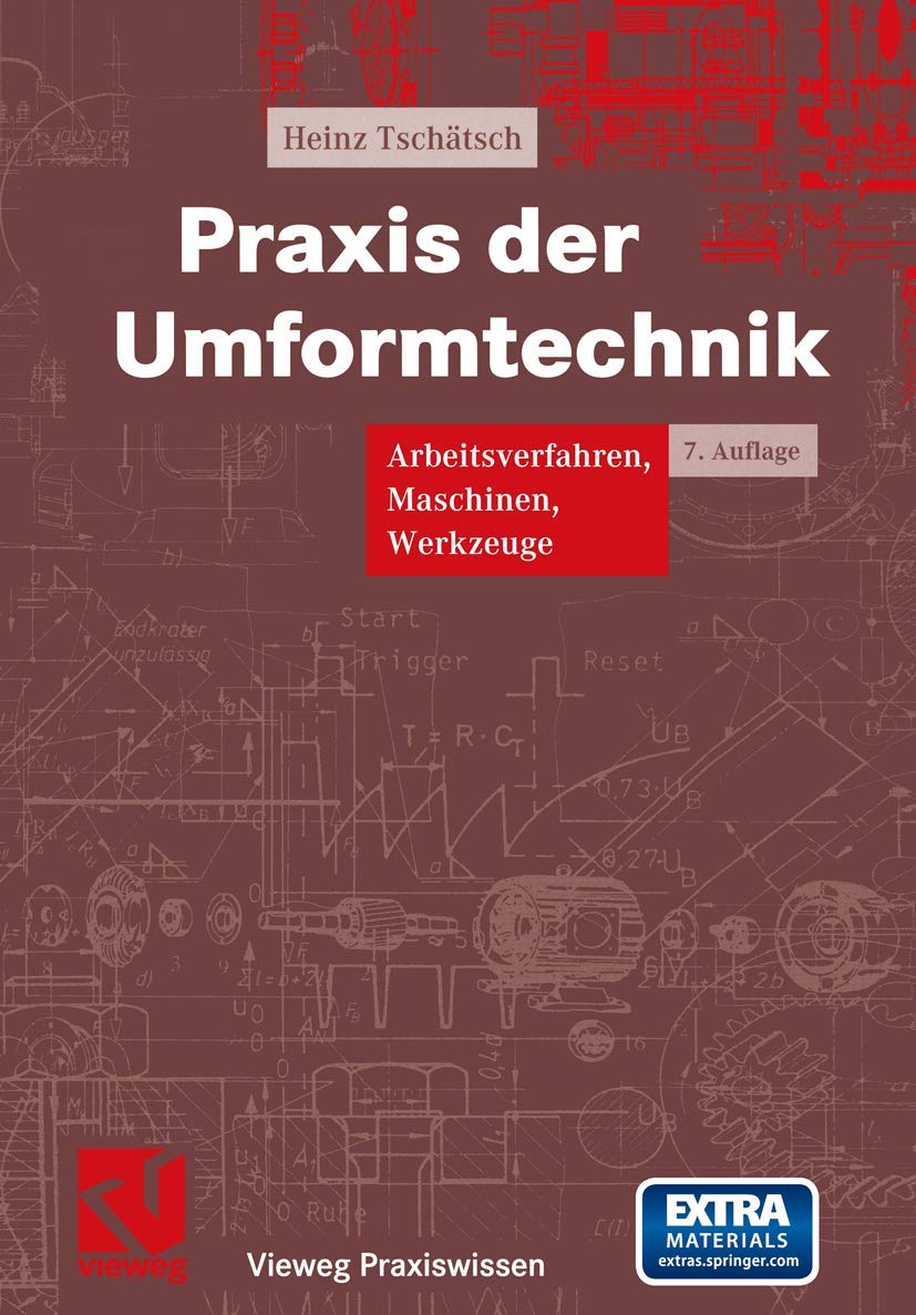 Praxis der Umformtechnik: Arbeitsverfahren, Maschinen, Werkzeuge (Vieweg Praxiswissen) Business & Technology