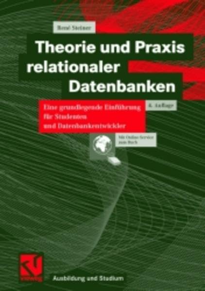 Theorie und Praxis relationaler Datenbanken: Eine grundlegende Einführung für Studenten und Datenbankentwickler (Ausbildung und Studium) Computer Science