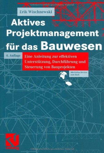 Aktives Projektmanagement für das Bauwesen: Eine Anleitung zur effektiven Unterstützung, Durchführung und Steuerung von Bauprojekten Business, Finance & Career