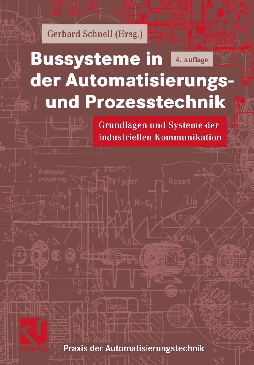 Bussysteme in der Automatisierungs- und Prozesstechnik: Grundlagen und Systeme der industriellen Kommunikation (Praxis der Automatisierungstechnik) Business, Finance & Career