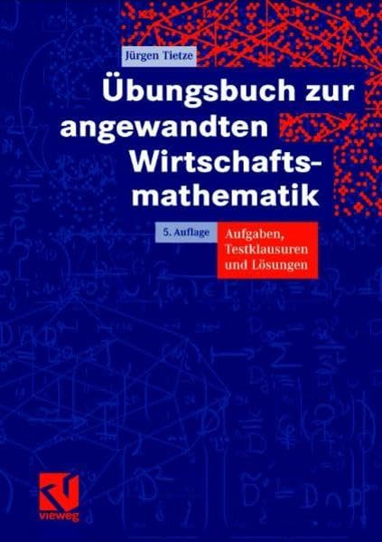 Übungsbuch zur angewandten Wirtschaftsmathematik: Aufgaben, Testklausuren und Lösungen Law