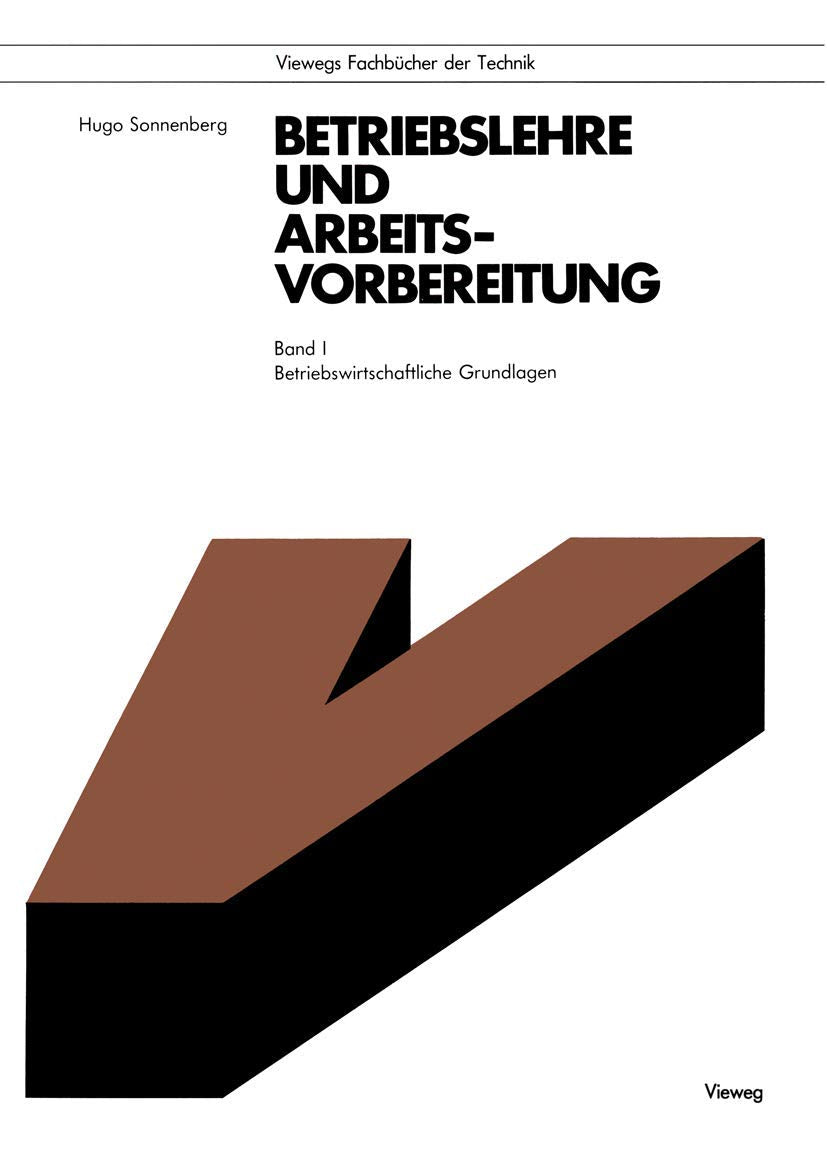 Betriebslehre und Arbeitsvorbereitung, Bd.1, Betriebswirtschaftliche Grundlagen (Viewegs Fachbücher der Technik) Law
