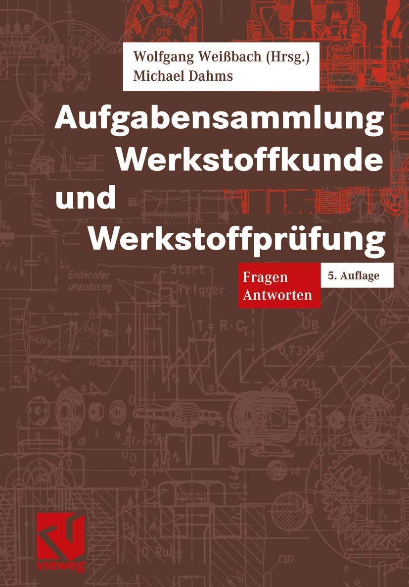 Aufgabensammlung Werkstoffkunde und Werkstoffprüfung. Fragen - Antworten (Viewegs Fachbücher der Technik) Business & Technology