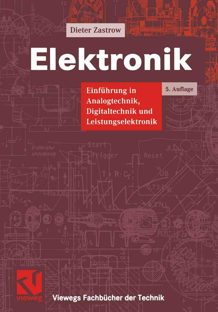 Elektronik: Einführung in die Analogtechnik, Digitaltechnik und Leistungselektronik (Viewegs Fachbücher der Technik) Business & Technology