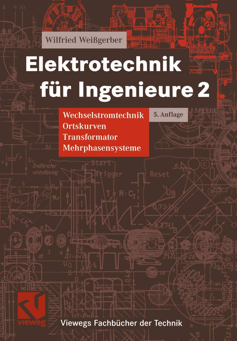 Elektrotechnik für Ingenieure 2: Wechselstromtechnik, Ortskurven,Transformator, Mehrphasensysteme. Ein Lehr- und Arbeitsbuch für das Grundstudium (Viewegs Fachbücher der Technik) Business & Technology
