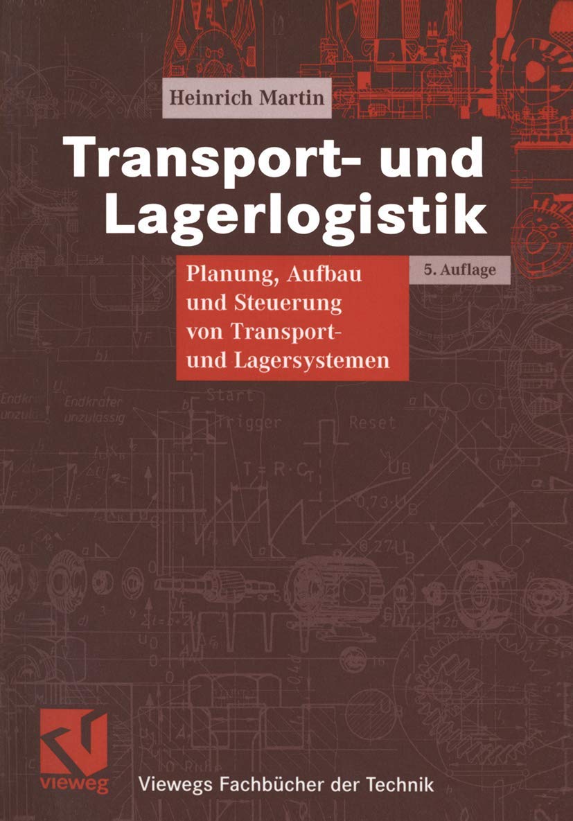 Transport- und Lagerlogistik: Planung, Aufbau und Steuerung von Transport- und Lagersystemen (Viewegs Fachbücher der Technik) Business, Finance & Career
