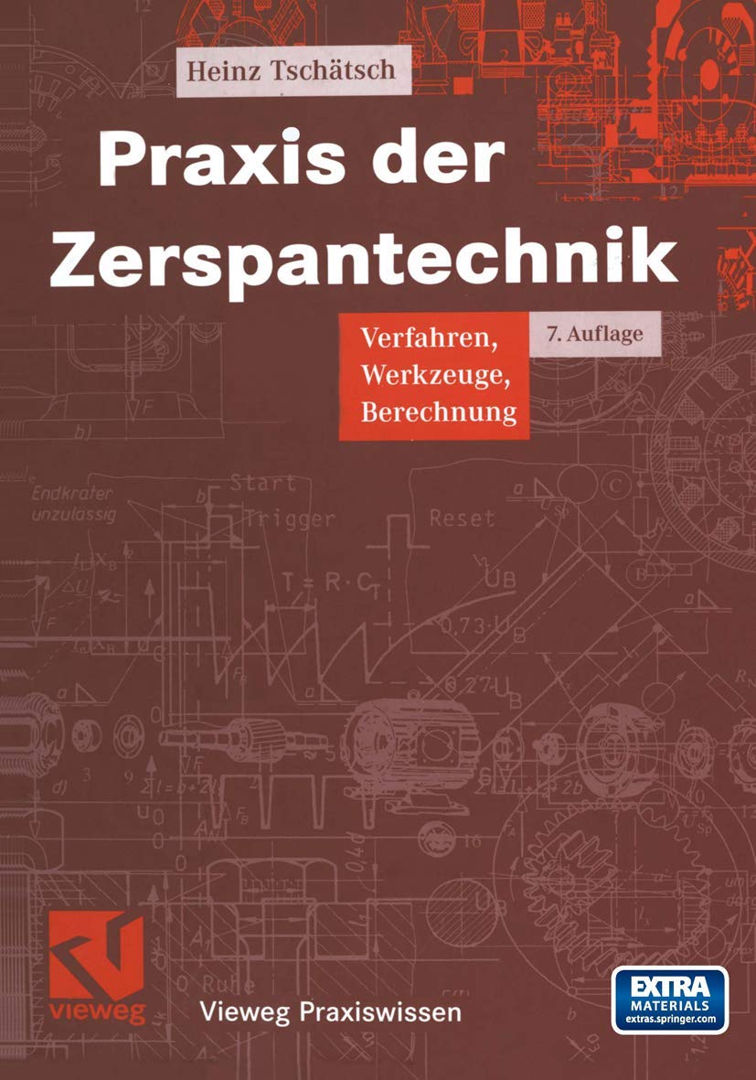 Praxis der Zerspantechnik: Verfahren, Werkzeuge, Berechnung (Vieweg Praxiswissen) Business & Technology