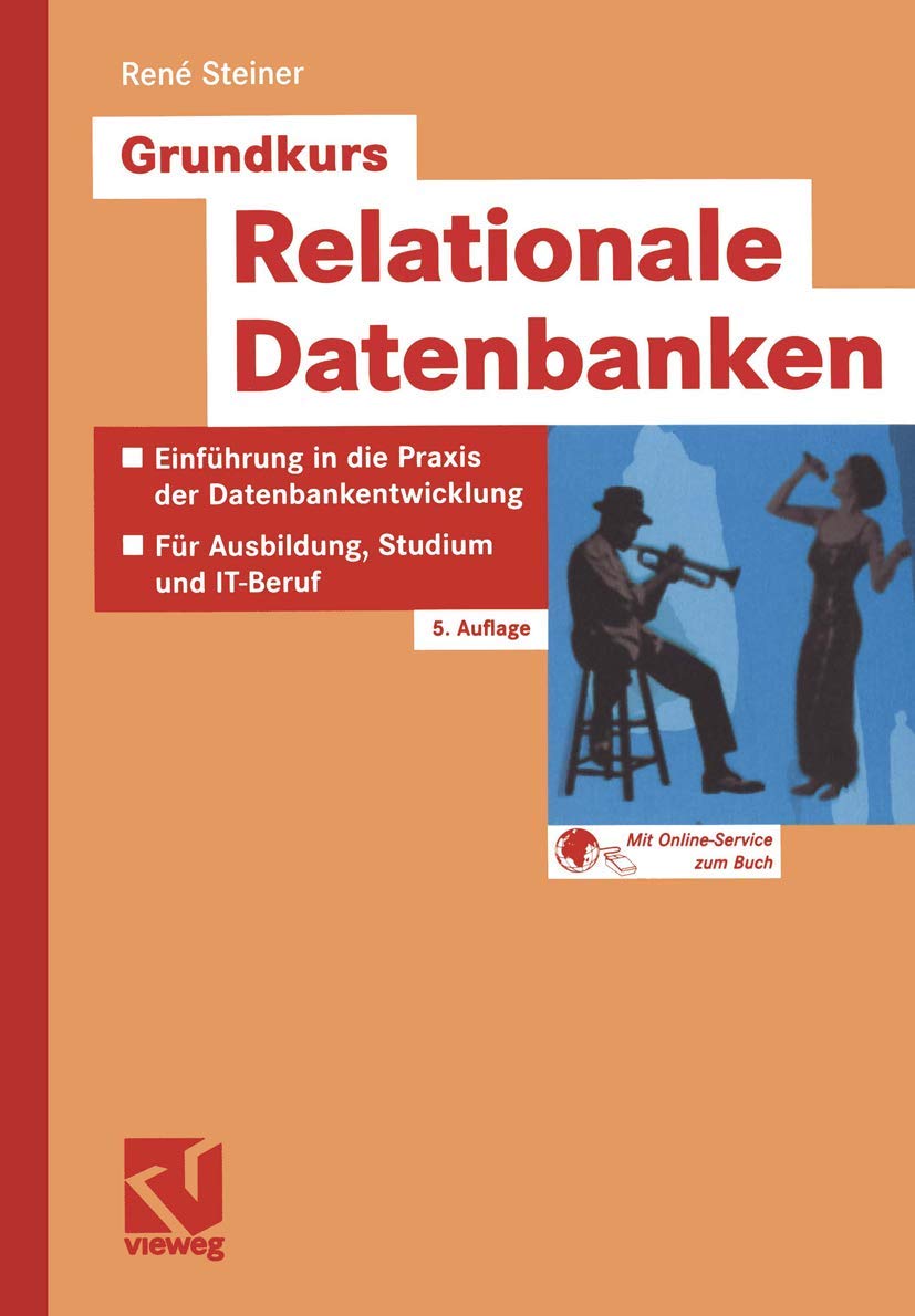 Grundkurs Relationale Datenbanken. Einführung in die Praxis der Datenbankentwicklung für Ausbildung, Studium und IT-Beruf: Eine grundlegende ... für Ausbildung, Studium und Beruf Computer Science