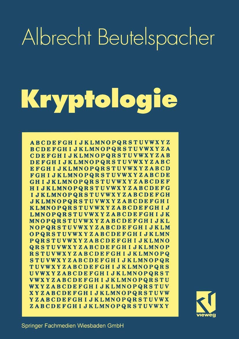 Kryptologie: Eine Einführung in die Wissenschaft vom Verschlüsseln, Verbergen und Verheimlichen. Ohne alle Geheimniskrämerei, aber nicht ohne ... Nutzen und Ergötzen des allgemeinen Publikums Computer Science