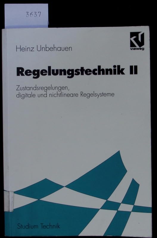 Regelungstechnik: Zustandsregelungen, digitale und nichtlineare Regelsysteme Business & Technology