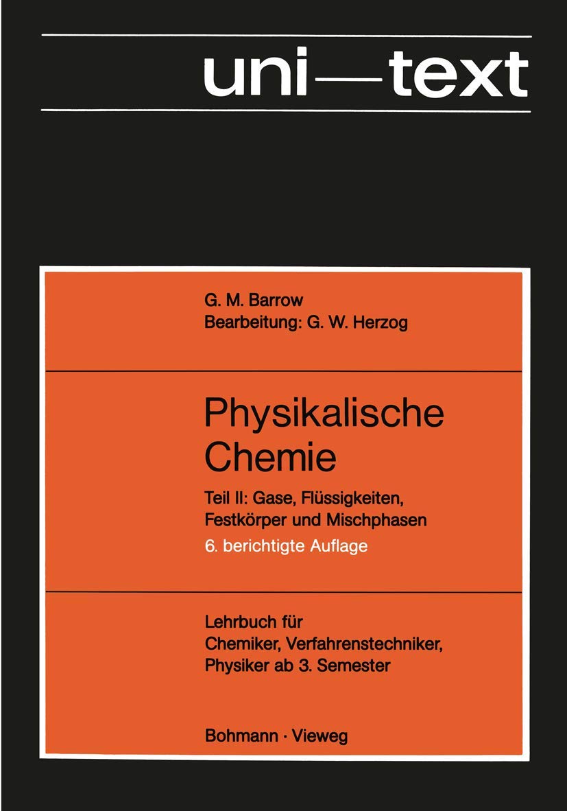 Physikalische Chemie - Lehrbuch für Chemiker, Verfahrenstechniker, Physiker ab 3. Semester - Gase, Flüssigkeiten, Festkörper und Mischphasen. (Teil ... Flüssigkeiten, Festkörper und Mischphasen Business & Technology