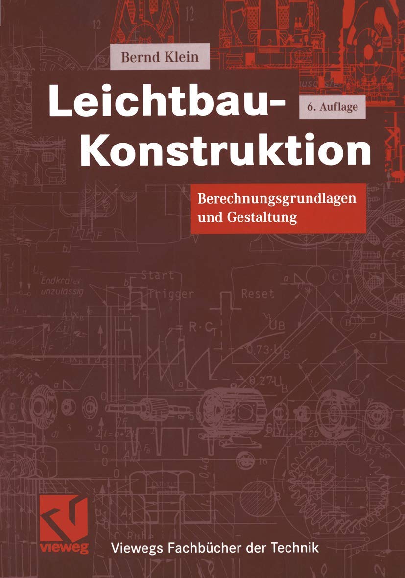 Leichtbau-Konstruktion: Berechnungsgrundlagen und Gestaltung (Viewegs Fachbücher der Technik) Business & Technology