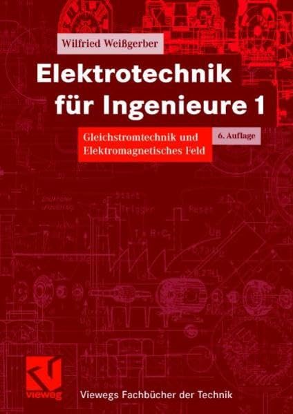 Elektrotechnik für Ingenieure 1: Gleichstromtechnik und Elektromagnetisches Feld Ein Lehr- und Arbeitsbuch für das Grundstudium (Viewegs Fachbücher der Technik) Business & Technology