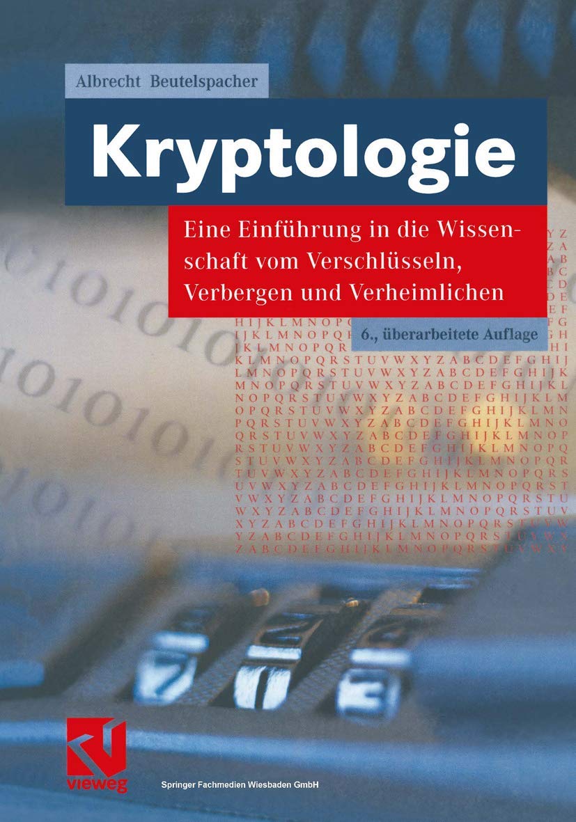 Kryptologie: Eine Einführung in die Wissenschaft vom Verschlüsseln, Verbergen und Verheimlichen Computer Science