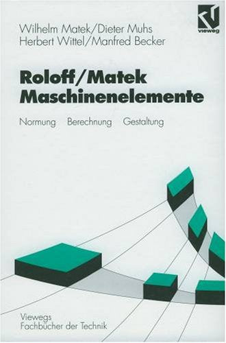Maschinenelemente: Normung, Berechnung, Gestaltung (Viewegs Fachbücher der Technik) Business & Technology