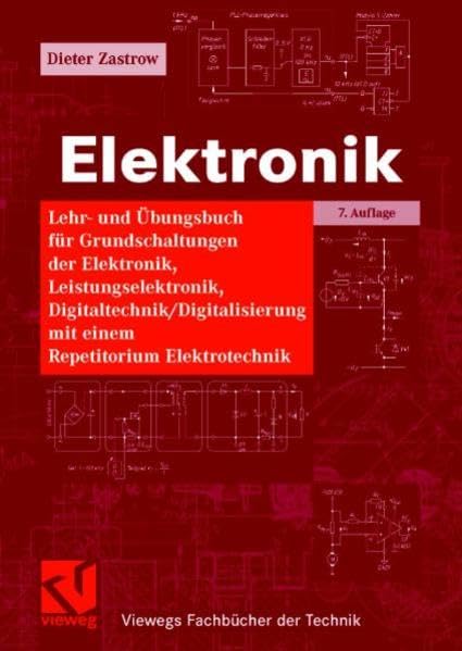 Elektronik: Lehr- und Übungsbuch für Grundschaltungen der Elektronik, Leistungselektronik, Digitaltechnik / Digitalisierung mit einem Repetitorium Elektrotechnik (Viewegs Fachbücher der Technik) Business & Technology
