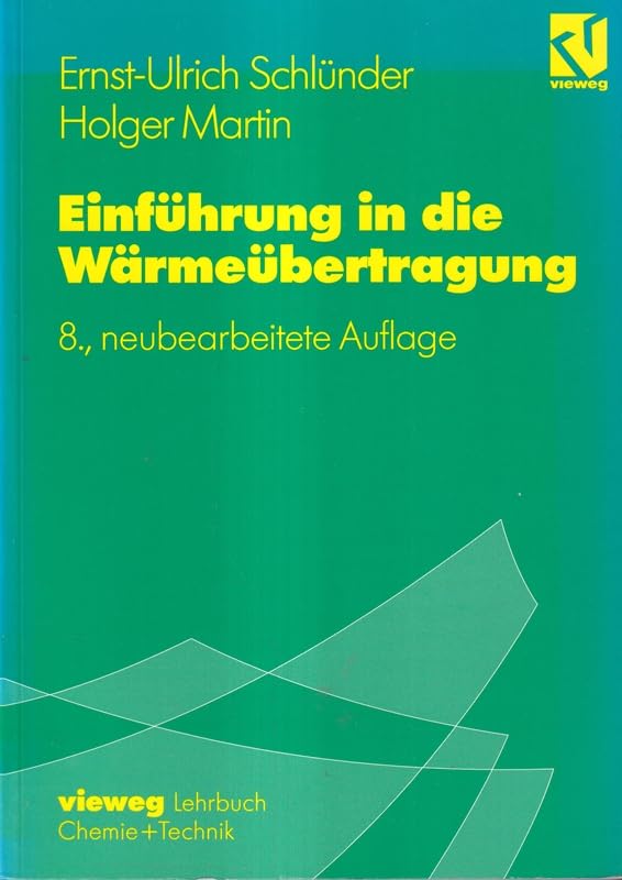 Einführung in die Wärmeübertragung: Für Maschinenbauer, Verfahrenstechniker, Chemie-Ingenieure, Physiker, Biologen und Chemiker ab dem 4. Semester Business & Technology