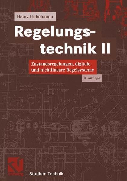 Regelungstechnik II. Zustandsregelungen, digitale und nichtlineare Regelsysteme (Studium Technik) Business & Technology