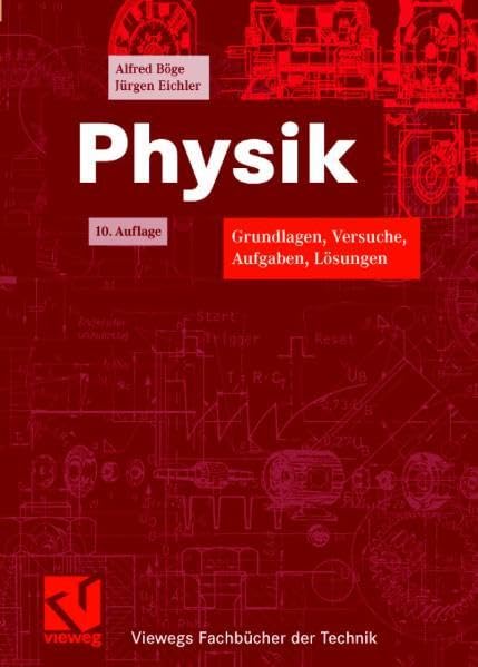 Physik: Grundlagen, Versuche, Aufgaben, Lösungen (Viewegs Fachbücher der Technik) Business, Finance & Career