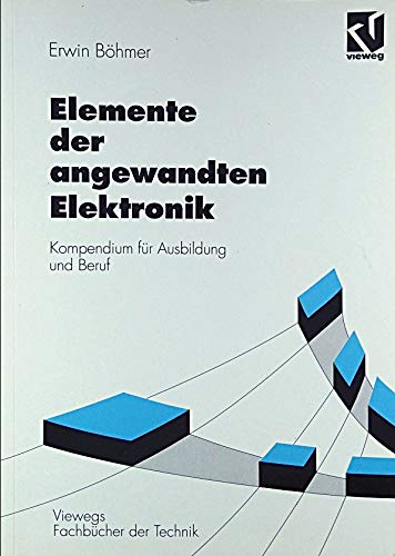 Elemente der angewandten Elektronik. Kompendium für Ausbildung und Beruf Business & Technology