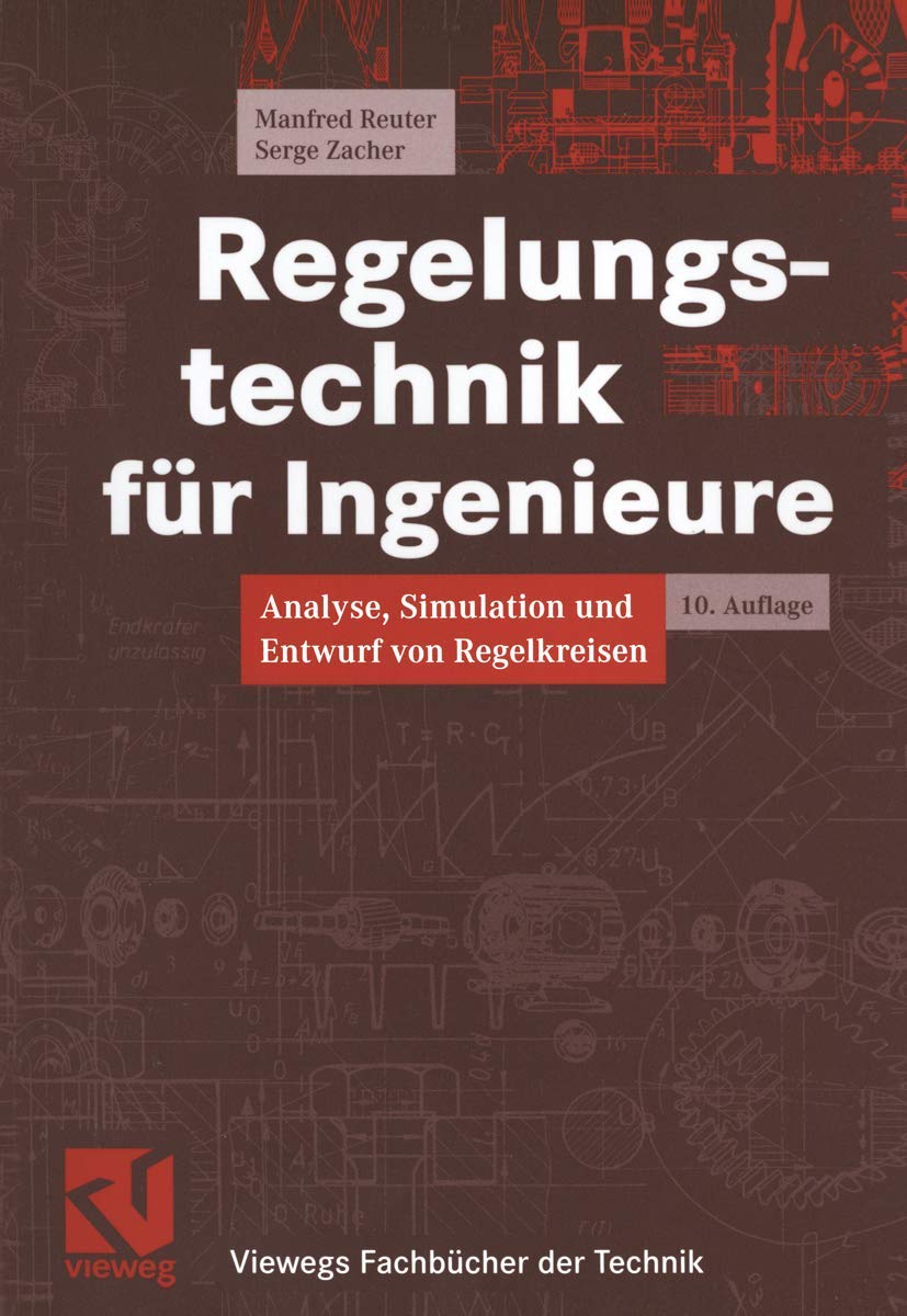 Regelungstechnik für Ingenieure. Analyse, Simulation und Entwurf von Regelkreisen (Viewegs Fachbücher der Technik) Business & Technology