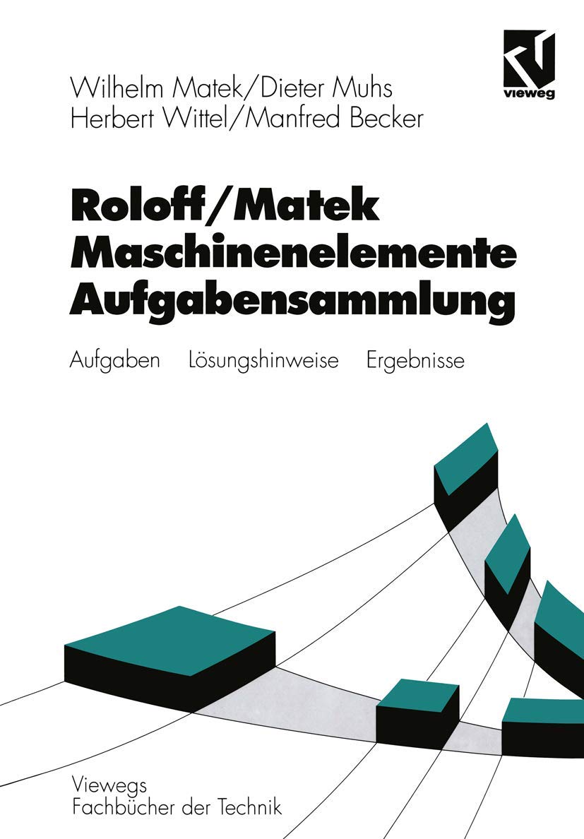 Maschinenelemente, Aufgabensammlung (Viewegs Fachbücher der Technik) Business & Technology