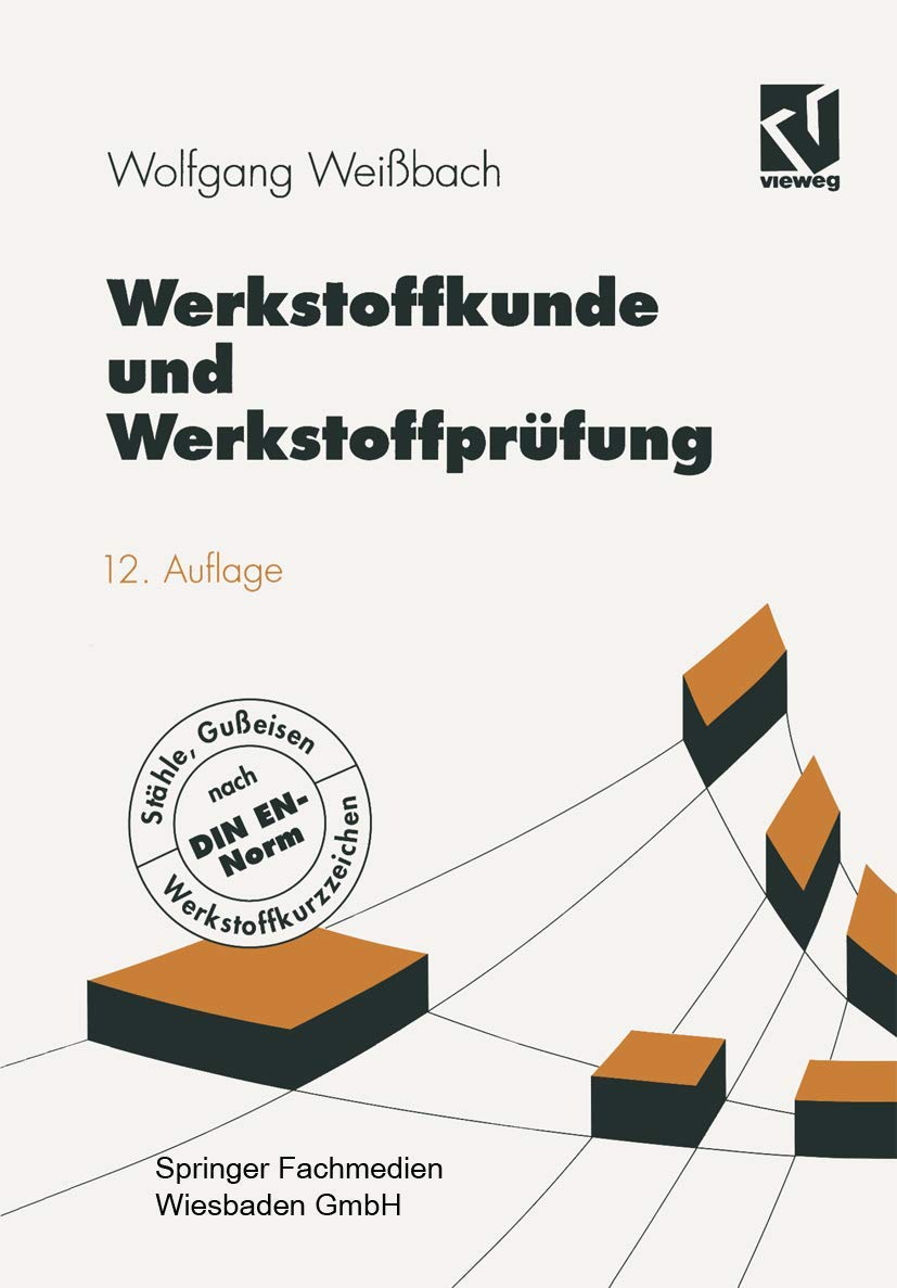 Werkstoffkunde und Werkstoffprüfung (Viewegs Fachbücher der Technik) Business & Technology