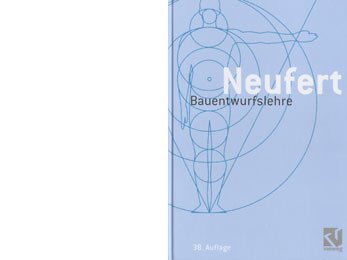 Bauentwurfslehre. Grundlagen, Normen, Vorschriften über Anlage, Bau, Gestaltung, Raumbedarf, Raumbeziehungen, Maße für Gebäude, Räume, Einrichtungen, ... Bauherrn, Lehrenden und Lernenden Business & Technology