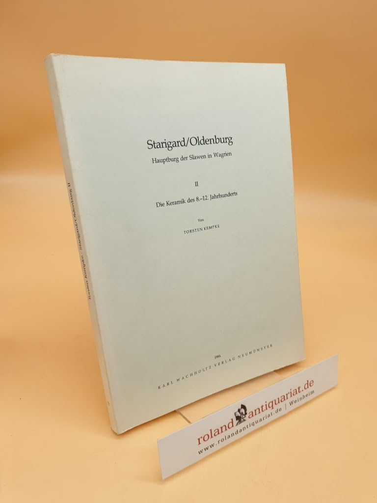 Starigard/Oldenburg. Hauptburg der Slawen in Wagrien: Die Keramik des 8.-12. Jahrhunderts Politics & History
