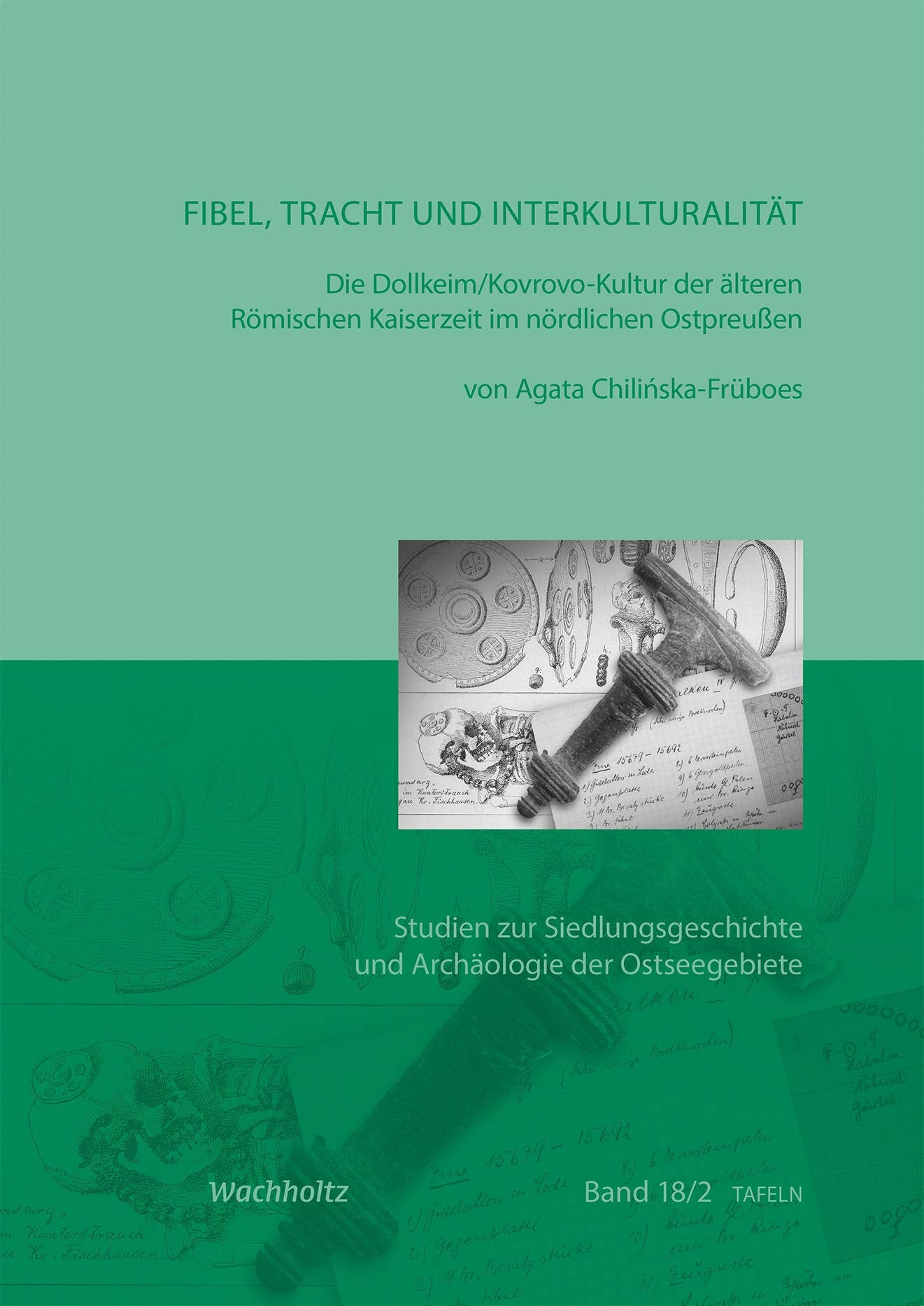 Fibel, Tracht und Interkulturalität: Die Dollkeim/Kovrovo-Kultur der älteren Römischen Kaiserzeit im nördlichen Ostpreußen (Studien zur Siedlungsgeschichte und Archäologie der Ostseegebiete) Natural Sciences