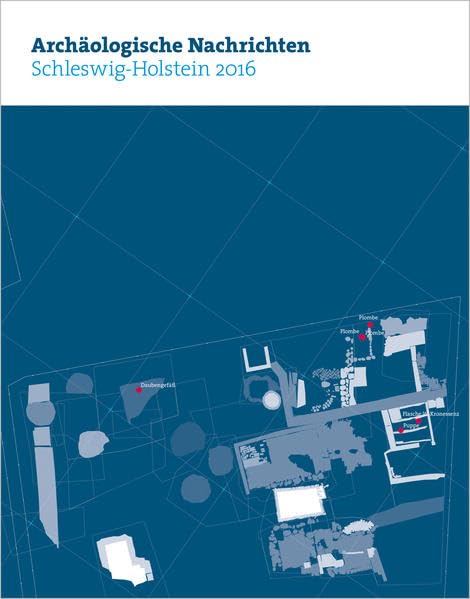 Archäologische Nachrichten aus Schleswig-Holstein 2016 Film, Art & Culture