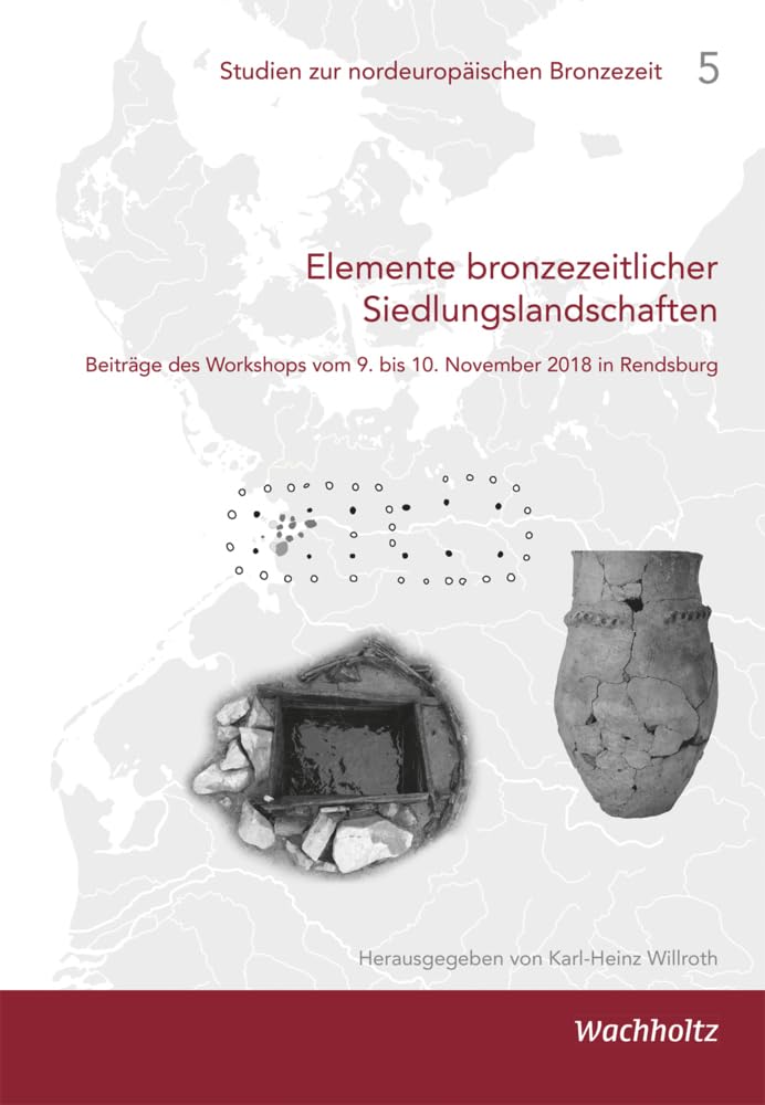 Elemente bronzezeitlicher Siedlungslandschaften: Beiträge des Workshops vom 9. bis 10. November 2018 in Rendsburg (Studien zur nordeuropäischen Bronzezeit) Natural Sciences