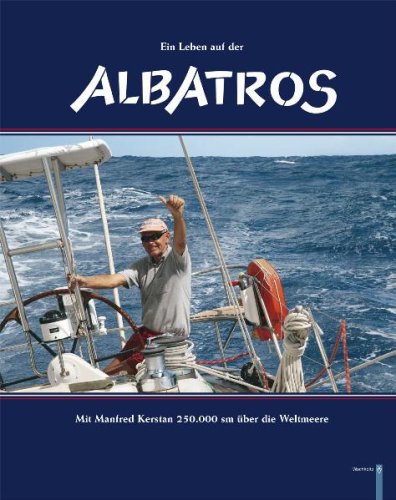Ein Leben auf der Albatros: 250.000 sm mit Manfred Kerstan über die Weltmeere Sports