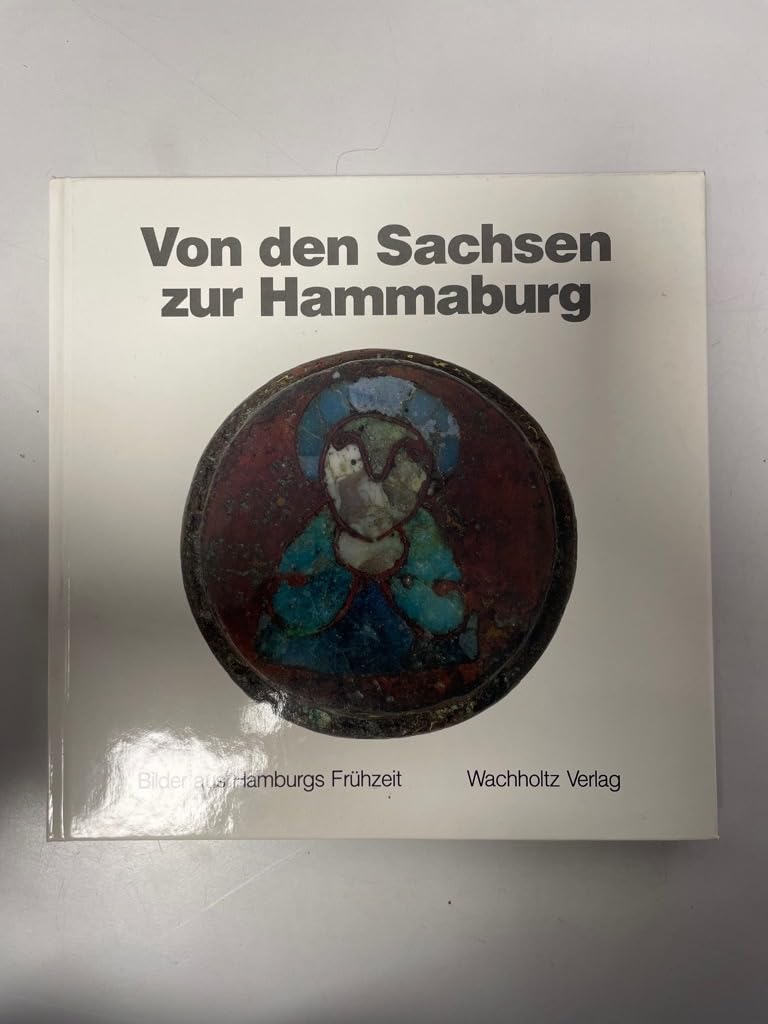 Von den Sachsen zur Hammaburg: Bilder aus Hamburgs Frühzeit Natural Sciences