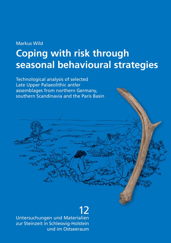 Coping with risk through seasonal behavioral strategies: Technological analysis of selected Late Upper Palaeolithic antler assemblages from northern ... in Schleswig-Holstein und im Ostseeraum) Business, Finance & Career
