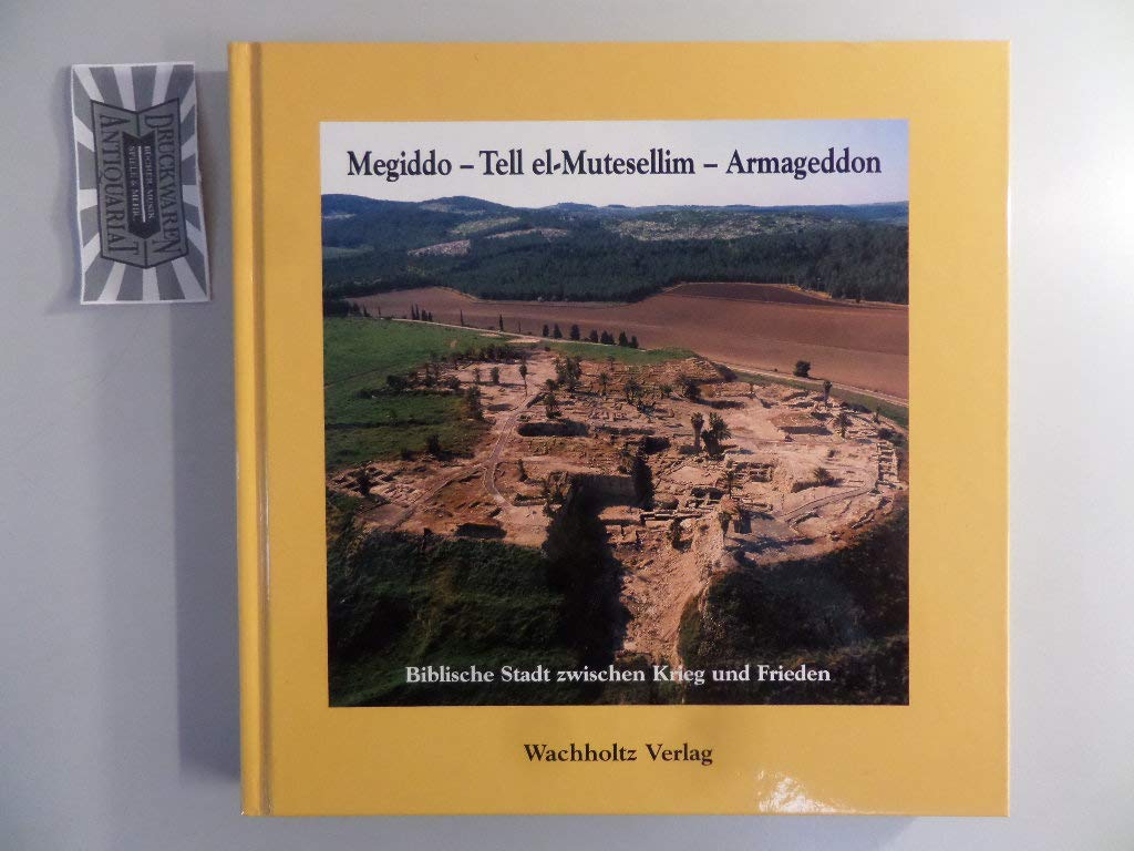 Megiddo - Tell-el Mutesellim - Armageddon: Biblische Stadt zwischen Krieg und Frieden. Katalogbuch Ausstellung Politics & History
