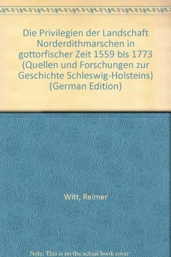 Die Privilegien der Landschaft Norderdithmarschen in gottorfischer Zeit 1559-1773 (Quellen und Forschungen zur Geschichte Schleswig-Holsteins) Politics & History