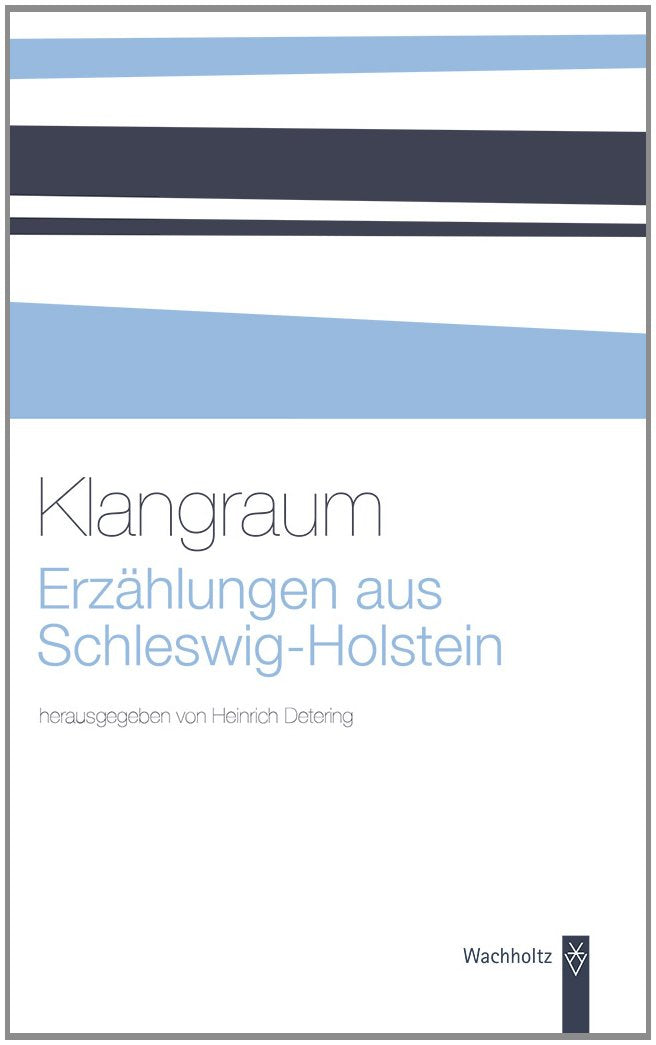Klangraum. Erzählungen aus Schleswig-Holstein: Vom Mittelalter bis in die Gegenwart Contemporary literature