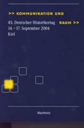 Kommunikation und Raum: 45. Deutscher Historikertag Kiel Verband der Historiker/innen Deutschlands Media & Communication