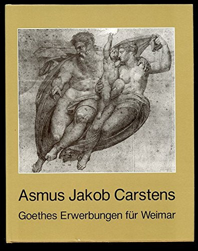 Asmus Jakob Carstens: Goethes Erwerbungen fur Weimar (Kunst in Schleswig-Holstein) (German Edition) book