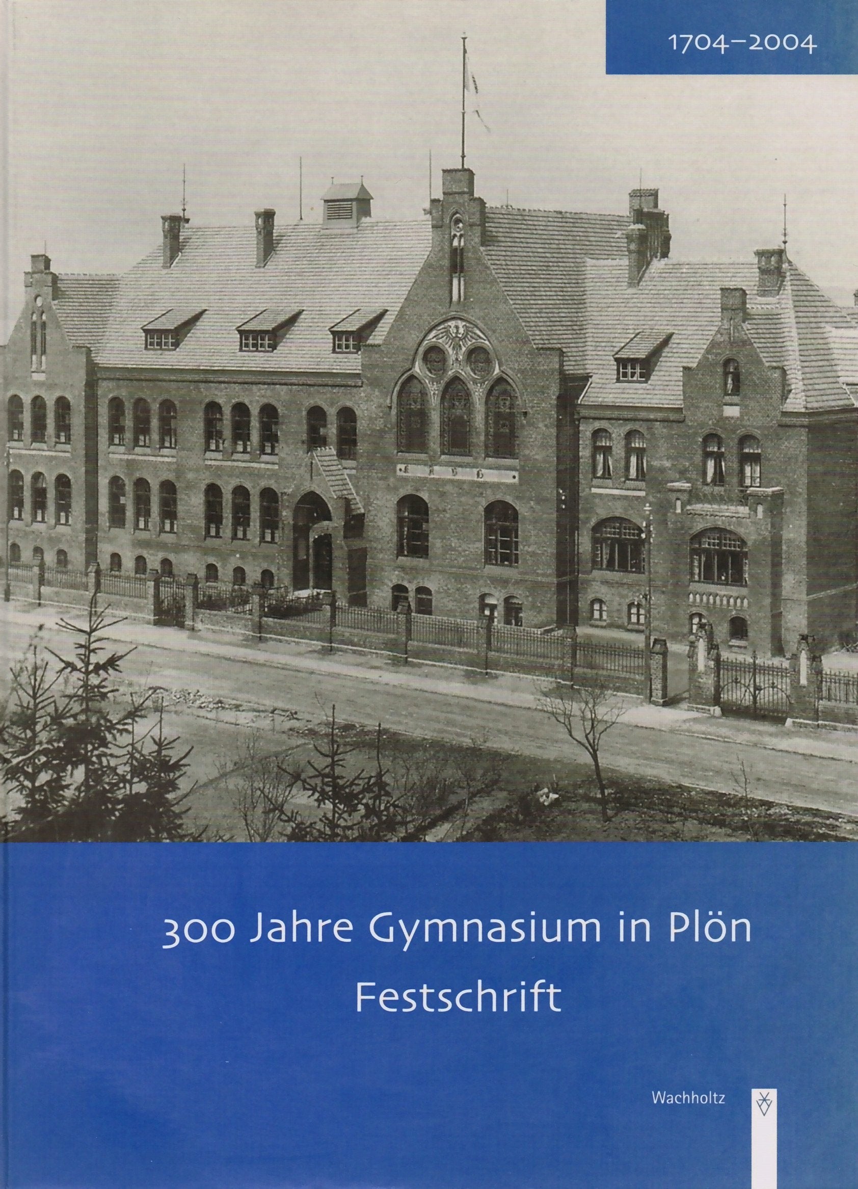 300 Jahre Gymnasium in Plön: Festschrift 1704-2004 Politics & History