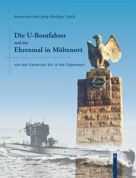 Die U-Bootfahrer und das Ehrenmal in Möltenort: Von der Kaiserzeit bis in die Gegenwart Politics & History