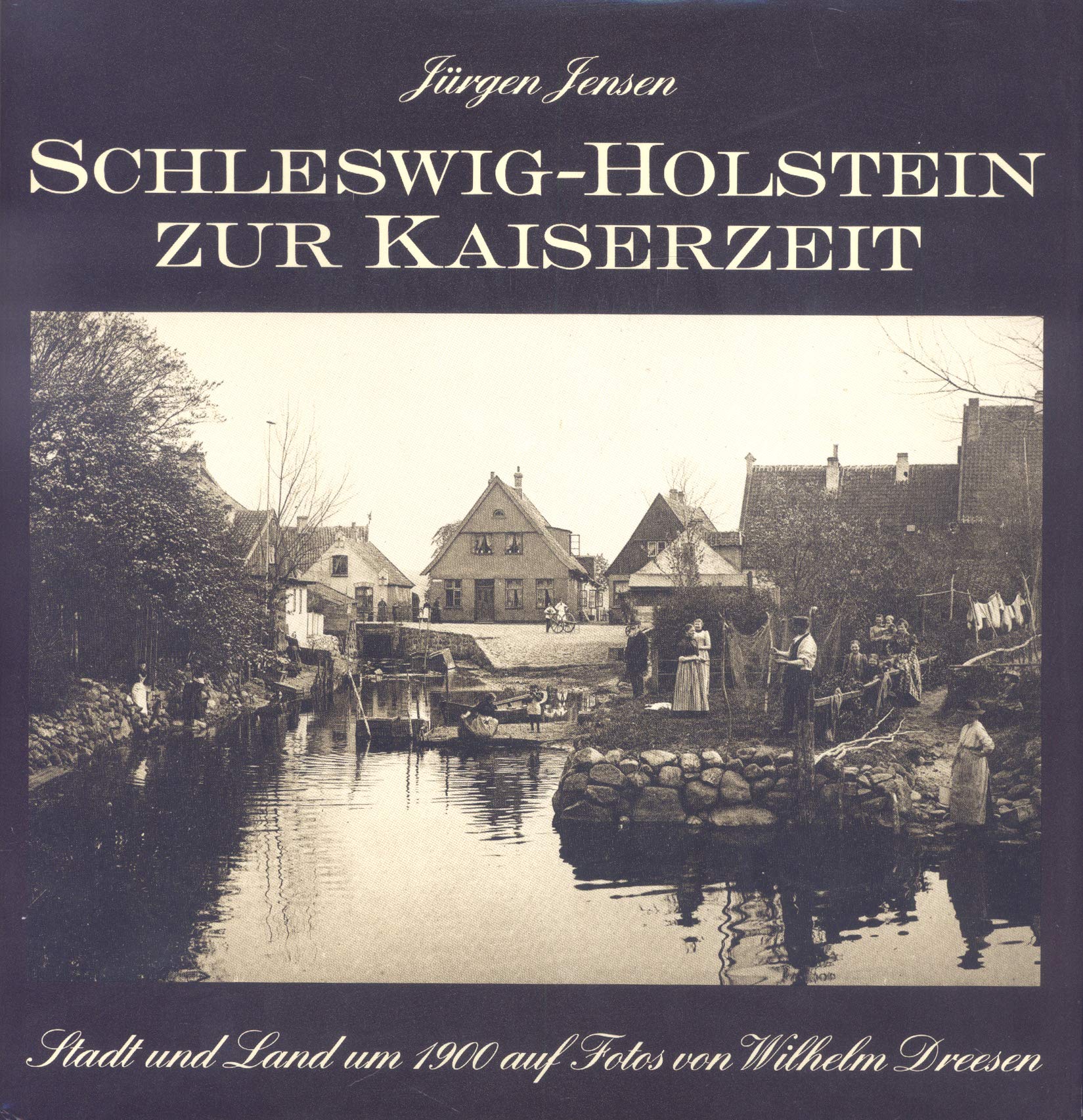 Schleswig-Holstein zur Kaiserzeit: Land und Leute vor der Jahrhundertwende auf Fotos von Wilhelm Dreesen Politics & History