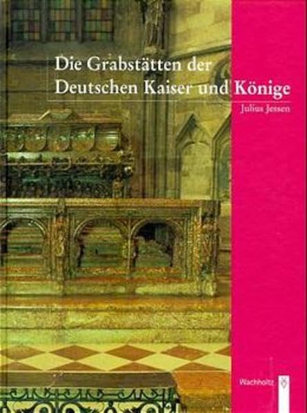 Die Grabstätten der Deutschen Kaiser und Könige German history