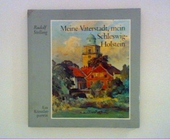 Rudolf Stelling. Meine Vaterstadt, Mein Schleswig-Holstein: Ein Künstlerporträt. book
