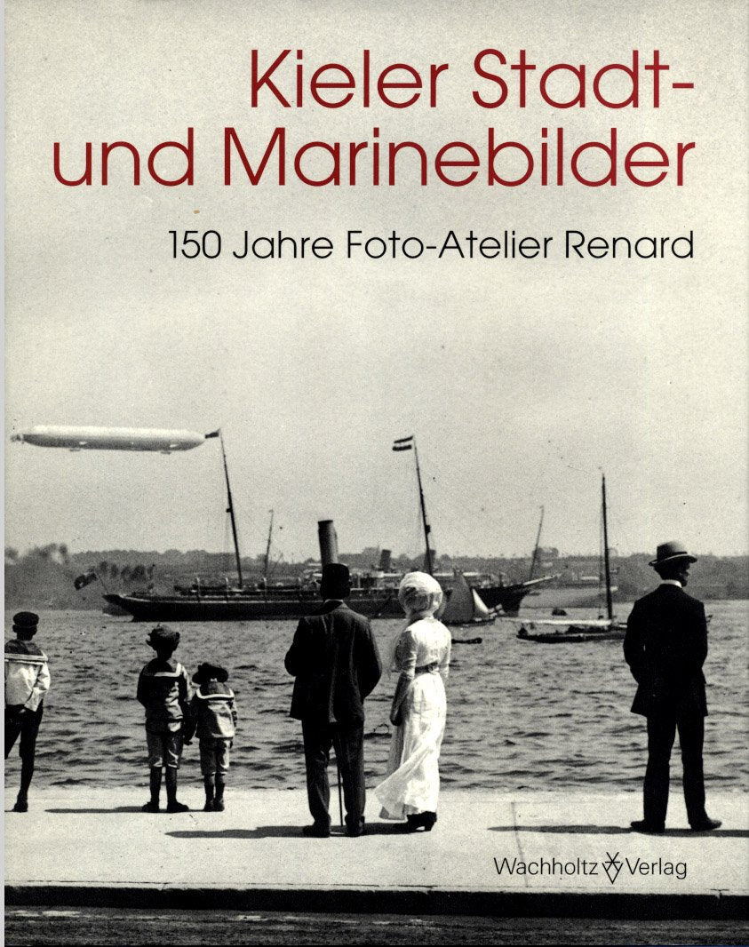 Kieler Stadt- und Marinebilder: 150 Jahre Foto-Atelier Renard (German Edition) book