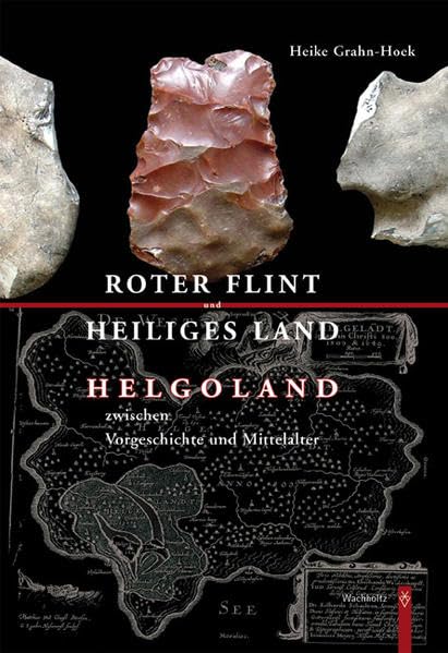 Roter Flint und Heiliges Land. Helgoland zwischen Vorgeschichte und Mittelalter Politics & History