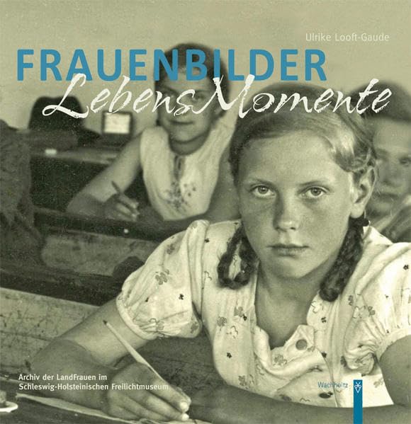 Frauenbilder. Lebensmomente: In Schleswig-Holstein. Erscheint zur gleichnamigen Ausstellung vom 4. Mai bis 30. September 2012 im Schleswig-Holsteinischen Freilichtmuseum in Molfsee (Zeit + Geschichte) Politics & History